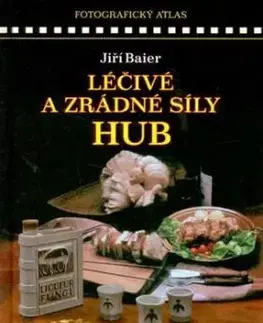Léčivé a zrádné síly hub - Jiří Baier