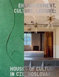 Enlightenment, Culture, Leisure: Houses of Culture in Czechoslovakia - Michaela Janečková