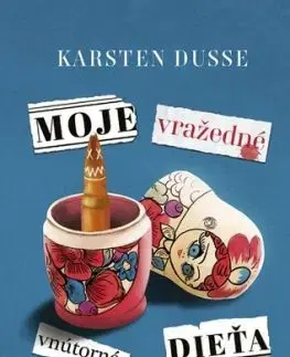 Moje vražedné vnútorné dieťa - Karsten Dusse, Svetlana Žuchová