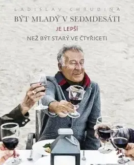 Být mladý v sedmdesáti je lepší než být starý ve čtyřiceti - Ladislav Chrudina