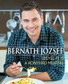 Legyél te is a konyhád mestere - József Bernáth