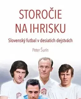 Storočie na ihrisku - Slovenský futbal v desiatich dejstvách - Peter Šurín