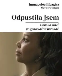Odpustila jsem - Obnova srdcí po genocidě ve Rvandě - Immaculée Ilibagiza