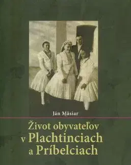 Život obyvateľov v Plachtinciach a Príbelciach - Ján Mäsiar