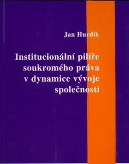 Institucionální pilíře soukromého práva v dynamice vývoje společnosti - Jan Hurdík