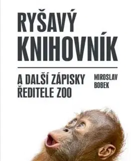 Ryšavý knihovník a další zápisky ředitele zoo - Miroslav Bobek