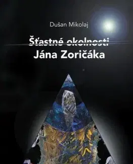 Šťastné okolnosti Jána Zoričáka - Dušan Mikolaj