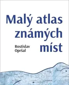 Malý atlas známých míst - Rostislav Opršal