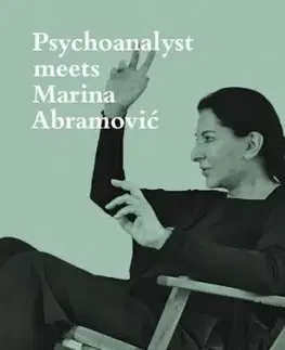 Psychoanalyst Meets Marina Abramovic - Marina Abramovic, Jeannette Fischer