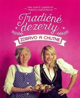 Tradičné dezerty zdravo a chutne - Turnerová Tina Zlatoš