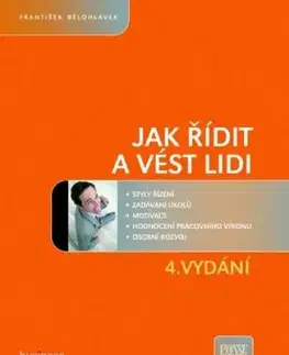 Jak řídit a vést lidi 4.vyd. - František Bělohlávek