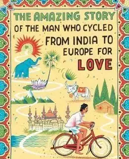 The Amazing Story of the Man Who Cycled from India to Europe for Love - Per J. Andersson