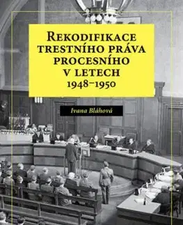 Rekodifikace trestního práva procesního v letech 1948–1950 - Ivana Bláhová