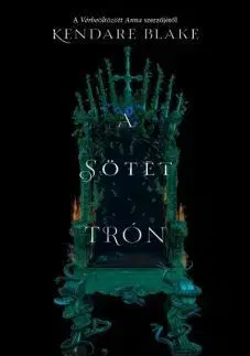 A sötét trón - Három sötét korona 2. - Blake Kendare