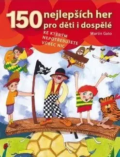 150 nejlepších her pro děti i dospělé - Martin Gato