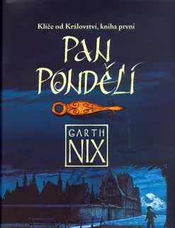Pan Pondělí - Klíče od Království 1. - Garth Nix