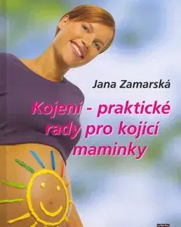Kojení-praktické rady pro kojící maminky - Jana Zamarská