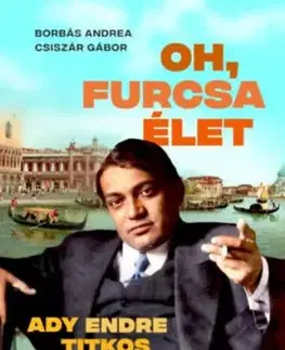 Oh, furcsa Élet - Ady Endre titkos szerelme - Andrea Borbás, Gábor Csiszár