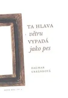 Ta hlava větru vypadá jako pes - Dagmar Urbánková