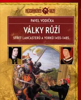 Války růží (Střet Lancasterů a Yorků 1455–1485) - Pavel Vodička