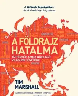 A földrajz hatalma - Tíz térkép, amely rávilágít világunk jövőjére - Tim Marshall