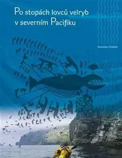 Po stopách lovců velryb v severním Pacifiku - Stanislav Chládek