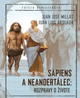 Sapiens a neandertálec: rozpravy o živote - Juan José Millás, Juan Luis Arsuaga