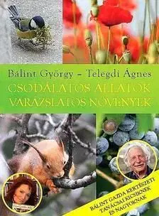 Csodálatos állatok - varázslatos növények - Ágnes Telegdi