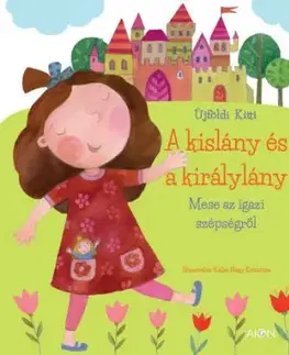 A kislány és a királylány - Mese az igazi szépségről - Kitti Újföldi