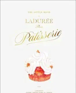 The Little Book of Laduree: Patisserie - Julien Alvarez