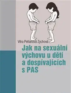 Jak na sexuální výchovu u dětí a dospívajících s PAS - Věra Petlanová Zychová
