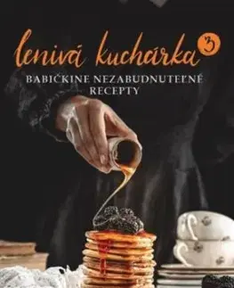 Lenivá kuchárka 3 - Babičkine nezabudnuteľné recepty - Veronika Čopíková