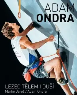 Adam Ondra: Lezec tělem i duší, 2. vydání - Adam Ondra, Martin Jaroš