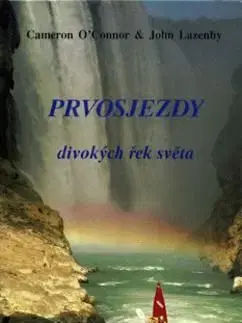 Prvosjezdy divokých řek světa - O'Connor Cameron, John Lazenby