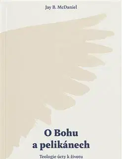 O Bohu a pelikánech - Jay B. McDaniel