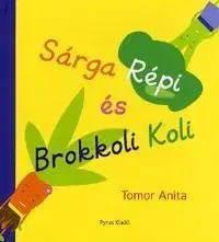 Sárga Répi és Brokkoli Koli - Anita Tomor