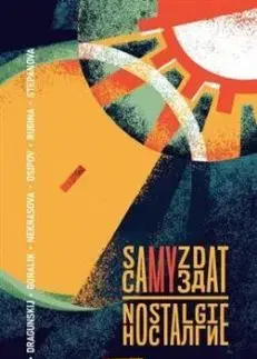 Samyzdat: Nostalgie - Andrej Astvacaturov, Denis Dragunskij, Linor Goralik, Jevgenija Nekrasova, Maxim Osipov, Dina Rubina, Maria Stepanova