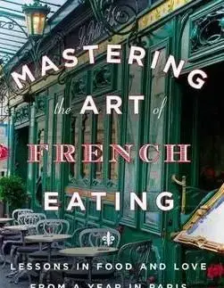 Mastering the Art of French Eating - Ann Mah