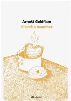 Hlavně o mamince - Arnošt Goldflam