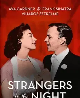 Strangers in the Night - Ava Gardner és Frank Sinatra viharos szerelme - Heather Webberová