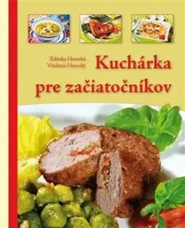 Kuchárka pre začiatočníkov - Zdenka Horecká, Vladimír Horecký