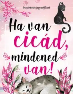 Ha van cicád, mindened van! - Inspirációs jegyzetfüzet