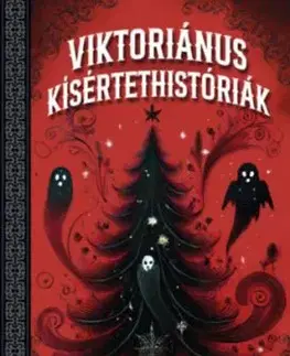 Viktoriánus kísértethistóriák - Edgar Allan Poe, Charles Dickens, Algernon Blackwood és más klasszikusok tollából (Különleges kiadás)