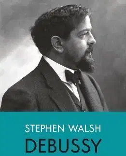 Debussy - Stephen Walsh