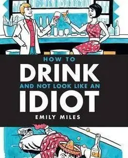 How to Drink and Not Look Like an Idiot - Emily Miles