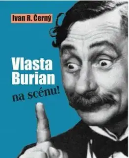 Vlasta Burian na scénu! - Ivan R. Černý