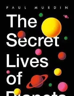 The Secret Lives of Planets - Paul Murdin
