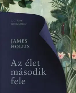 Az élet második fele - Út a kiteljesedés felé - James Hollis