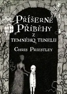 Příšerné příběhy z temného tunelu - Chris Priestley