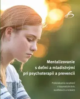 Mentalizovanie s deťmi a mladistvými pri psychoterapii a prevencii - Maria Teresa Diez Grieser, Roland Müller